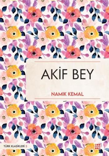 Akif Bey - Türk Klasikleri 5 | Kitap Ambarı