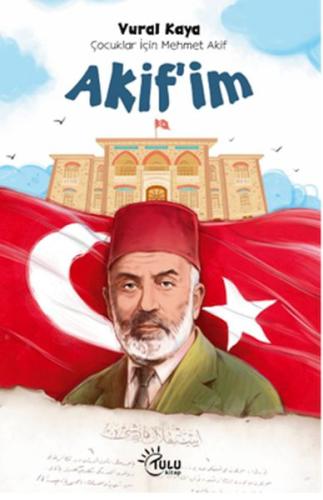 Akif'im - Çocuklar İçin Mehmet Akif | Kitap Ambarı