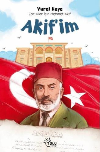 Akif'im - Çocuklar İçin Mehmet Akif | Kitap Ambarı