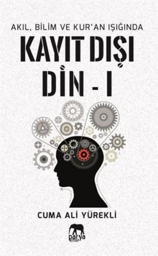 Akıl Bilim ve Kur'an Işığında Kayıt Dışı Din 1