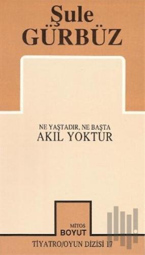 Akıl Yoktur Ne Yaştadır, Ne Başta | Kitap Ambarı