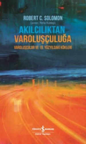 Akılcılıktan Varoluşçuluğa - Varoluşçular ve 19.Yüzyıldaki Kökleri