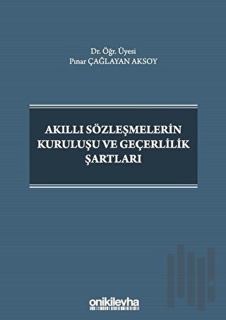 Akıllı Sözleşmelerin Kuruluşu ve Geçerlilik Şartları (Ciltli)