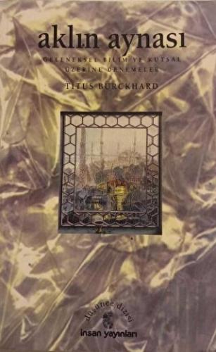 Aklın Aynası Geleneksel Bilim ve Kutsal Üzerine Denemeler