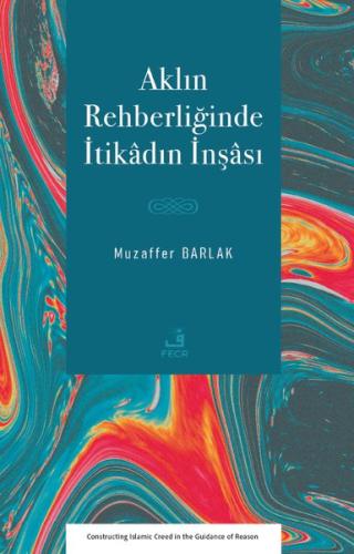 Aklın Rehberliğinde İtikadın İnşası | Kitap Ambarı