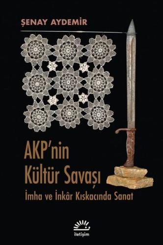 Akp'nin Kültür Savaşı - İmha ve İnkar Kıskacında Sanat | Kitap Ambarı