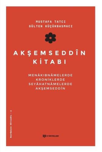 Akşemseddin Kitabı: Menakıbnamelerde Kroniklerde Seyahatnamelerde Akşe