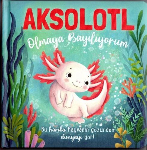Aksolotl Olmaya Bayılıyorum | Kitap Ambarı