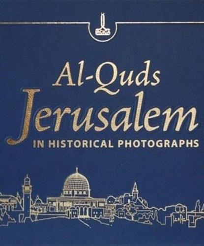 Al - Quds Jerusalem in Historical Photographs (Ciltli)