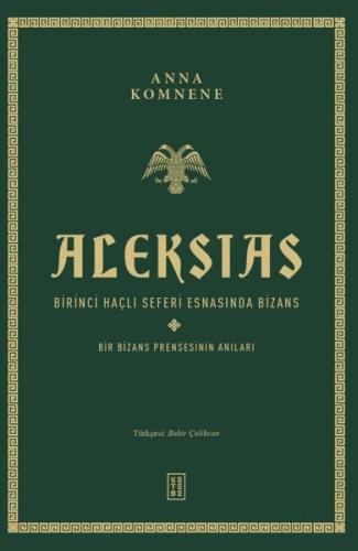 Aleksias - Birinci Haçlı Seferi Esnasında Bizans - Bir Bizans Prensesinin Anıları (Ciltli)
