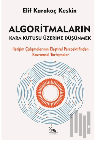 Algoritmaların Kara Kutusu Üzerine Düşünmek | Kitap Ambarı