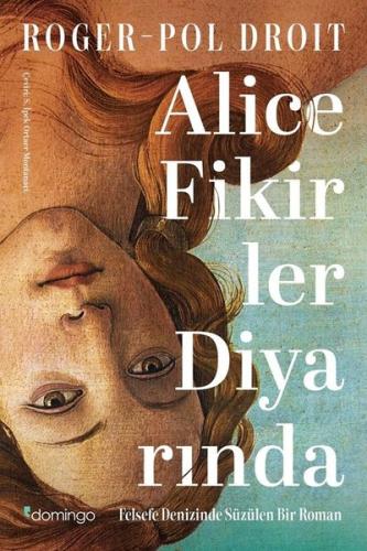Alice Fikirler Diyarında - Felsefe Denizinde Süzülen Bir Roman | Kitap