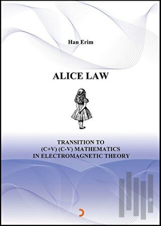 Alice Law Transition To (C+V) (C-V) Mathematics In Electromagnetic Theory