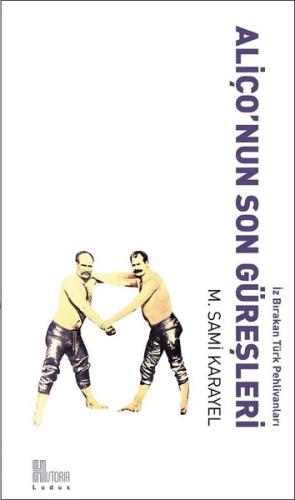 Aliço'nun Son Güreşleri-İz Bırakan Türk Pehlivanları