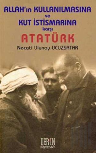Allah’ın Kullanılmasına ve Kut İstismarına Karşı Atatürk | Kitap Ambar