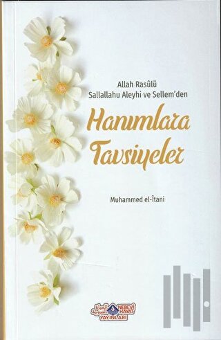 Allah Rasülü Sallallahu Aleyhi ve Sellem'den Hanımlara Tavsiyeler
