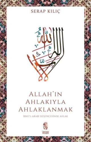 Allah'ın Ahlakıyla Ahlaklanmak: İbnü'l-Arabi Düşüncesinde Ahlak