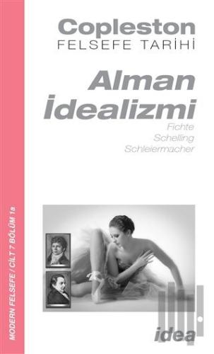Alman İdealizmi - Fichte, Schelling, Schleiermacher | Kitap Ambarı