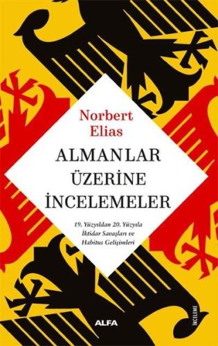 Almanlar Üzerine İncelemeler - 19. Yüzyıldan 20. Yüzyıla İktidar Savaşları ve Habitus Gelişimleri