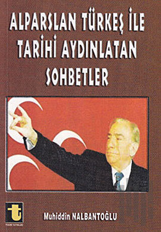 Alparslan Türkeş ile Tarihi Aydınlatan Sohbetler | Kitap Ambarı