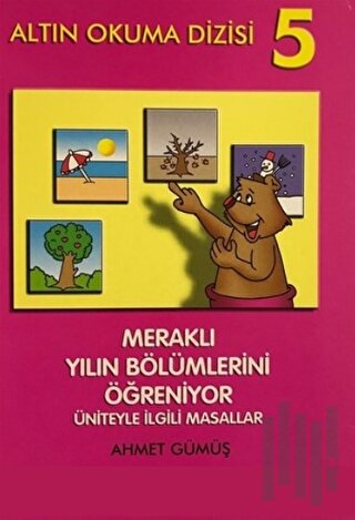 Altın Okuma Dizisi 5 - Meraklı Yılın Bölümlerini Öğreniyor Üniteyle İlgili Masallar
