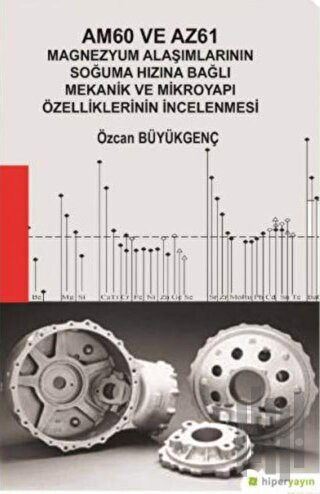 Am60 ve Az61 Magnezyum Alaşımlarının Soğuma Hızına Bağlı Mekanik ve Mikroyapı Özelliklerinin İncelenmesi