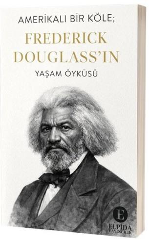 Amerikalı Bir Köle: Frederick Douglass'ın Yaşam Öyküsü | Kitap Ambarı