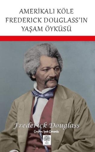 Amerikalı Köle Frederick Douglass’ın Yaşam Öyküsü | Kitap Ambarı