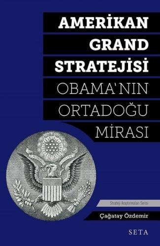 Amerikan Grand Stratejisi - Obama'nın Ortadoğu Mirası | Kitap Ambarı