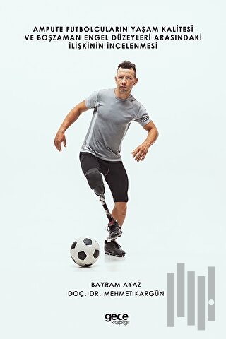 Ampute Futbolcuların Yaşam Kalitesi ve Boş Zaman Engel Düzeyleri Arasındaki İlişkinin İncelenmesi