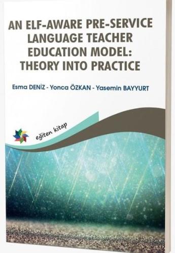 An Elf - Aware Pre - Service Language Teacher Education Model: Theory Into Practice
