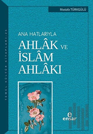 Ana Hatlarıyla Ahlak ve İslam Ahlakı | Kitap Ambarı