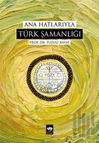 Ana Hatlarıyla Türk Şamanlığı | Kitap Ambarı