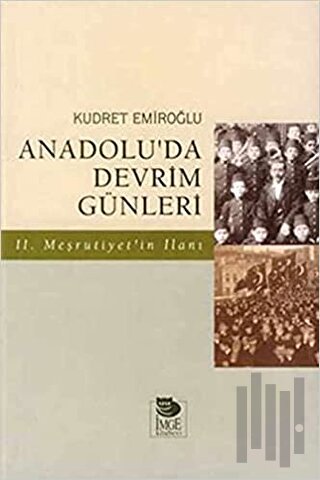 Anadolu’da Devrim Günleri İkinci Meşrutiyet’in İlanı Temmuz-Ağustos 19
