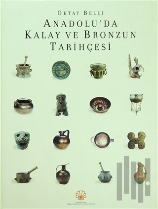 Anadolu’da Kalay ve Bronzun Tarihçesi (Ciltli) | Kitap Ambarı