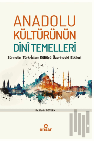 Anadolu Kültürünün Dini Temelleri - Sünnetin Türkislam Kültürü Üzerind