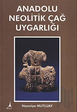 Anadolu Neolitik Çağ Uygarlığı | Kitap Ambarı