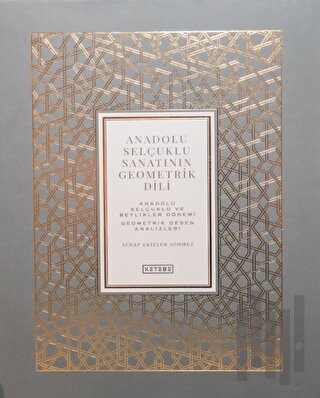 Anadolu Selçuklu Sanatının Geometrik Dili Cilt 2 (Ciltli)