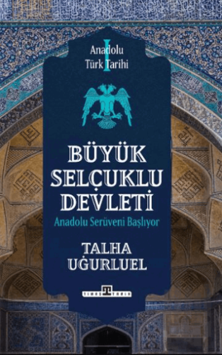 Anadolu Türk Tarihi 1 - Büyük Selçuklu Devleti | Kitap Ambarı