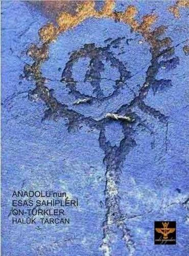 Anadolu'nun Esas Sahipleri: Ön Türkler | Kitap Ambarı