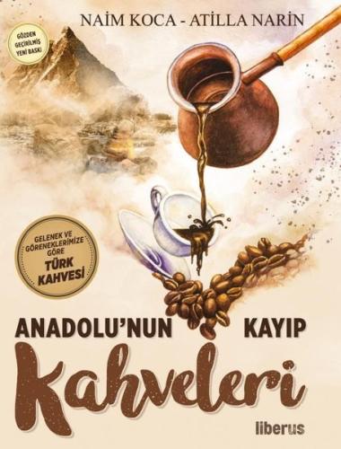 Anadolu'nun Kayıp Kahveleri - Gelenek ve Göreneklerimize Göre Türk Kahvesi
