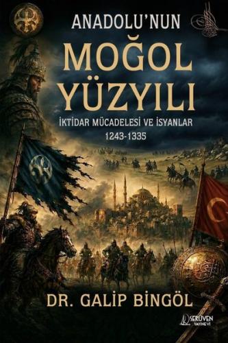 Anadolu'nun Moğol Yüzyılı - İktidar Mücadelesi ve İsyanlar 1243 - 1335