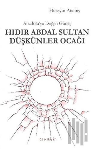 Anadolu'ya Doğan Güneş Hıdır Abdal Sultan Düşkünler Ocağı | Kitap Amba