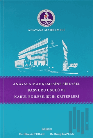 Anayasa Mahkemesinde Bireysel Başvuru Usulü ve Kabul Edilebilirlik Kriterleri