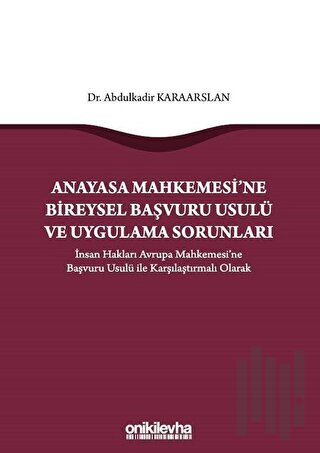 Anayasa Mahkemesi'ne Bireysel Başvuru Usulü ve Uygulama Sorunları
