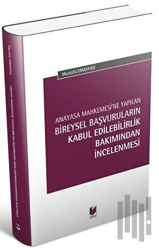Anayasa Mahkemesi'ne Yapılan Bireysel Başvuruların Kabul Edilebilirlik Bakımından İncelenmesi