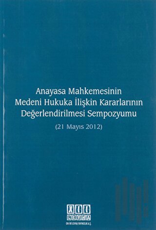 Anayasa Mahkemesinin Medeni Hukuka İlişkin Kararlarının Değerlendirilmesi Sempozyumu (21 Mayıs 2012)