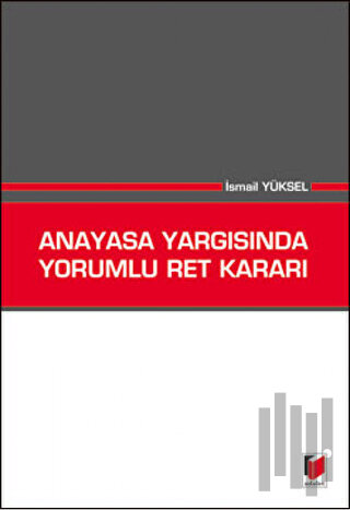 Anayasa Yargısında Yorumlu Ret Kararı