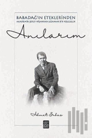 Anılarım - Babadağ'ın Eteklerinden Akademik Şeref Nişanına Uzanan Bir Yolculuk