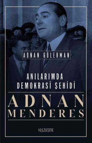 Anılarımda Demokrasi Şehidi: Adnan Menderes